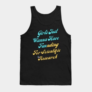 girls just wanna have funding for scientific research Tank Top